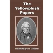 The Yellowplush Papers by Thakeray, William Makepeace, 9781589638471