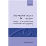 Early Modern English Lexicography Volume 1: A Survey of Monolingual Printed Glossaries and Dictionaries 1475-1640 by Schfer, Jrgen; Schfer, Loretta; Friedrichs, Michael, 9780198128472