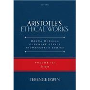 Aristotle's Ethical Works: Magna Moralia, Eudemian Ethics, Nicomachean Ethics Volume III Essays by Irwin, Terence, 9780198988472