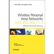 Wireless Personal Area Networks Performance, Interconnection and Security with IEEE 802.15.4 by Misic, Jelena; Misic, Vojislav, 9780470518472