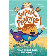 Super Pancake (A Graphic Novel) by Wagner Lloyd, Megan; Alwar, Abhi, 9780593378472