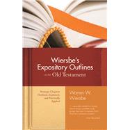 Wiersbe's Expository Outlines on the Old Testament Strategic Chapters Outlined, Explained, and Practically Applied by Wiersbe, Warren W.; Wiersbe, Warren W., 9780896938472