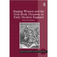 Staging Women and the Soul-Body Dynamic in Early Modern England by Johnson,Sarah E., 9781138248472