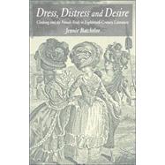 Dress, Distress and Desire Clothing and the Female Body in Eighteenth-Century Literature by Batchelor, Jennie, 9781403948472