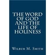 The Word of God and the Life of Holiness by Smith, Wilbur M., 9781503178472