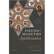 Pseudo-Manetho, Apotelesmatica Books Four, One, and Five by Lightfoot, J. L., 9780192868473