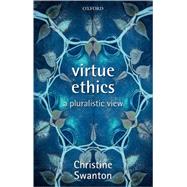 Virtue Ethics A Pluralistic View by Swanton, Christine, 9780199278473