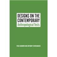 Designs on the Contemporary by Rabinow, Paul; Stavrianakis, Anthony, 9780226138473