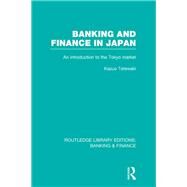 Banking and Finance in Japan (RLE Banking & Finance): An Introduction to the Tokyo Market by Tatewaki; Kazuo, 9780415538473