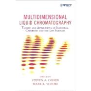 Multidimensional Liquid Chromatography Theory and Applications in Industrial Chemistry and the Life Sciences by Cohen, Steven A.; Schure, Mark R., 9780471738473
