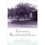 Geriatric Residential Care by Hill, Robert D.; Thorn, Brian L.; Bowling, John; Morrison, Anthony, 9780805838473