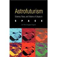 Astrofuturism by Kilgore, De Witt Douglas; De Witt, Douglas Kilgore, 9780812218473
