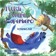 I Wish I Were A Superhero by Paul, Sarah E.; Lehning, Tara, 9781098338473