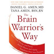 The Brain Warrior's Way by Amen, Daniel G., M.D.; Amen, Tana, R.N., 9781101988473