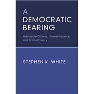 A Democratic Bearing by White, Stephen K., 9781107168473