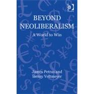 Beyond Neoliberalism: A World to Win by Petras,James, 9781409428473