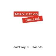 Absolution Denied by Reindl, Jeffrey L., 9781432718473