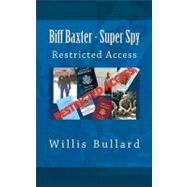 Biff Baxter - Super Spy by Bullard, Willis A., 9781469998473
