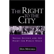 The Right to the City Social Justice and the Fight for Public Space by Mitchell, Don, 9781572308473