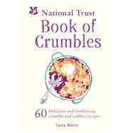 National Trust Book of Crumbles 60 Delicious and Comforting Crumble and Cobbler Recipes by Mason, Laura, 9781911358473