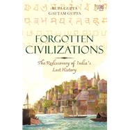 Forgotten Civilizations by Rupa Gupta; Gautam Gupta, 9789391028473