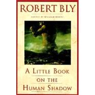 A Little Book on the Human Shadow by Bly, Robert; Booth, William, 9780062548474