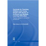 Curricula for Teaching Children and Young People with Severe or Profound and Multiple Learning Difficulties: Practical strategies for educational professionals by Imray; Peter, 9780415838474