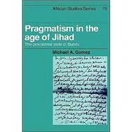 Pragmatism in the Age of Jihad: The Precolonial State of Bundu by Michael A. Gomez, 9780521528474