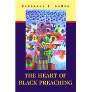 The Heart of Black Preaching by LaRue, Cleophus James, 9780664258474
