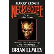 Harry Keogh : Necroscope and Other Weird Heroes! by Brian Lumley, 9780765308474
