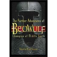 The Further Adventures of Beowulf: Champion of Middle-earth by Thomsen, Brian M., 9780786718474