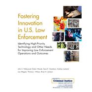 Fostering Innovation in U.S. Law Enforcement Identifying High-Priority Technology and Other Needs for Improving Law Enforcement Operations and Outcomes by Hollywood, John S.; Woods, Dulani; Goodison, Sean E.; Lauland, Andrew; Wagner, Lisa; Wilson, Thomas J.; Jackson, Brian A., 9780833098474