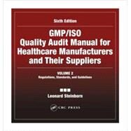 GMP/ISO Quality Audit Manual for Healthcare Manufacturers and Their Suppliers, (Volume 2 - Regulations, Standards, and Guidelines): Regulations, Standards, and Guidelines by Steinborn; Leonard, 9780849318474