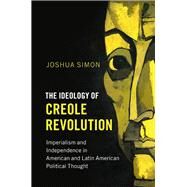 The Ideology of Creole Revolution by Simon, Joshua, 9781107158474