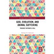 God, Evolution and Animal Suffering: Theodicy without a Fall by Sollereder; Bethany N., 9781138608474