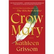 Crow Mary A Novel by Grissom, Kathleen, 9781476748474