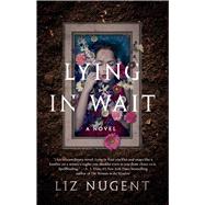 Lying in Wait A Novel by Nugent, Liz, 9781501178474