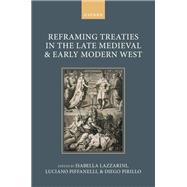 Reframing Treaties in the Late Medieval and Early Modern West by Lazzarini, Isabella; Piffanelli, Luciano; Pirillo, Diego, 9780198958475
