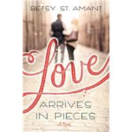 Love Arrives in Pieces by St. Amant, Betsy, 9780310338475
