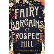The Fairy Bargains of Prospect Hill by Miller, Rowenna, 9780316378475