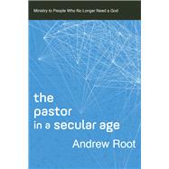 The Pastor in a Secular Age by Root, Andrew, 9780801098475