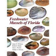 Freshwater Mussels of Florida by Williams, James D.; Butler, Robert S.; Warren, Gary L.; Johnson, Nathan A.; Bostick, Sherry L. (CON), 9780817318475