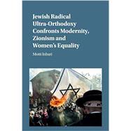 Jewish Radical Ultra-orthodoxy Confronts Modernity, Zionism and Women's Equality by Inbari, Motti, 9781107458475