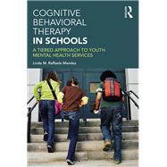 Cognitive Behavioral Therapy in Schools: A Tiered Approach to Youth Mental Health Services by Raffaele Mendez; Linda, 9781138908475