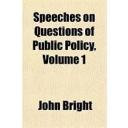 Speeches on Questions of Public Policy by Bright, John, 9781153688475