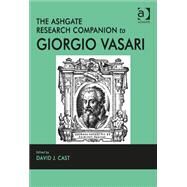 The Ashgate Research Companion to Giorgio Vasari by Cast,David J.;Cast,David J., 9781409408475