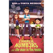 Charlie Numbers and the Man in the Moon by Mezrich, Ben; Mezrich, Tonya, 9781481448475