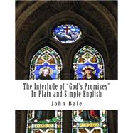 The Interlude of God's Promises in Plain and Simple English by Bale, John; Bookcaps, 9781505508475