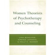 Women Theorists of Psychotherapy and Counseling by Bohecker, Lynn; LaMantia, Kirsten; Wagner, Holly H.; Hannor-Walker, TeShaunda; Robinson, Carol, 9781793608475