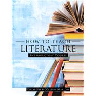 How to Teach Literature by Marlow, Elizabeth Mccallum, 9781973648475
